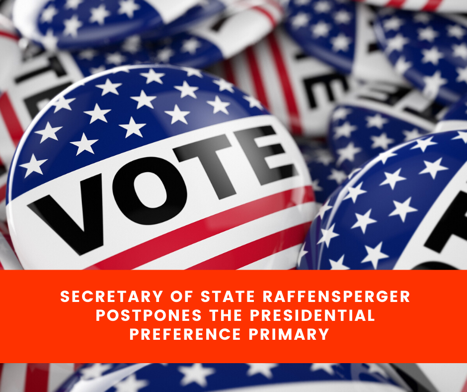 SECRETARY OF STATE RAFFENSPERGER POSTPONES THE PRESIDENTIAL PREFERENCE PRIMARY